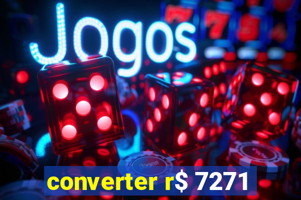 converter r$ 7271